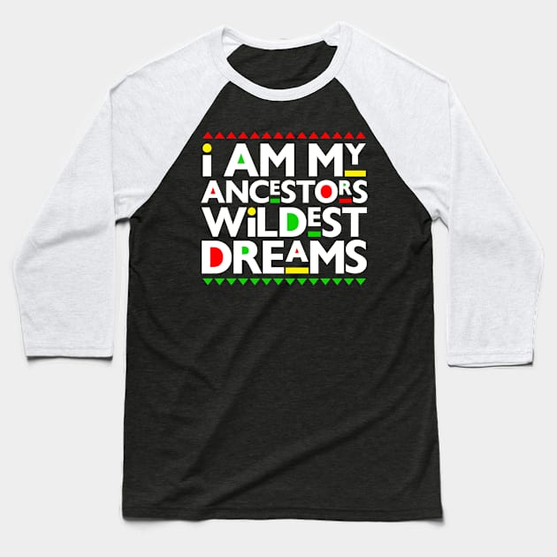 I AM MY ANCESTORS WILDEST DREAMS Baseball T-Shirt by armodilove